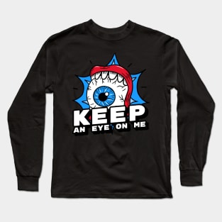 Keep an eye on me Long Sleeve T-Shirt